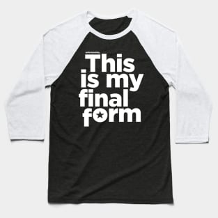 This is my final form Baseball T-Shirt